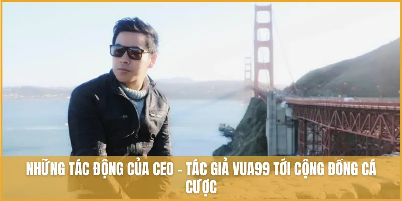 CEO - Tác Giả VUA99 Đăng Duy Và Hành Trình Lãnh đạo VUA99