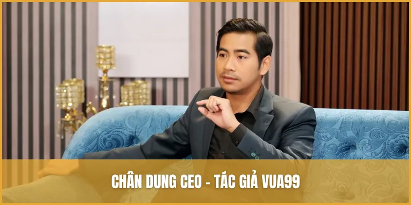 CEO - Tác Giả VUA99 Đăng Duy Và Hành Trình Lãnh đạo VUA99