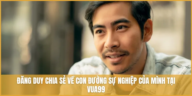 CEO - Tác Giả VUA99 Đăng Duy Và Hành Trình Lãnh đạo VUA99