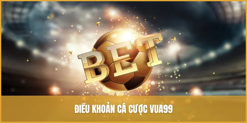 Điều Khoản điều Kiện VUA99 Hướng Dẫn Chi Tiết Từ Nhà Cái