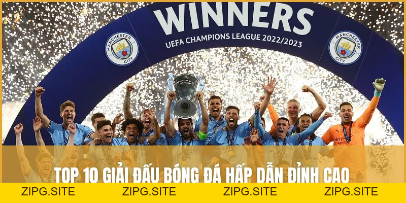 Top 10 Giải đấu Bóng đá Hấp Dẫn đỉnh Cao Không Nên Bỏ Lỡ