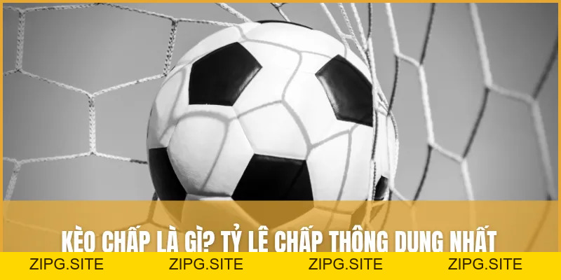 Kèo Chấp Là Gì? Tỷ Lệ Chấp Thông Dụng Nhất Trên Bảng Kèo