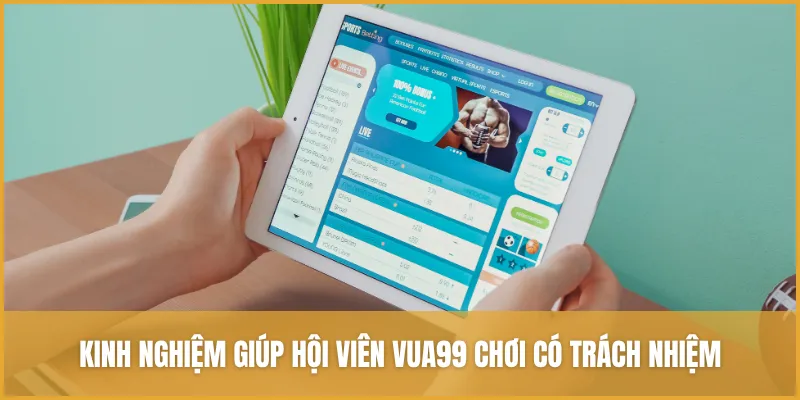 Cá Cược Có Trách Nhiệm VUA99: Giải Trí An Toàn & Lành Mạnh