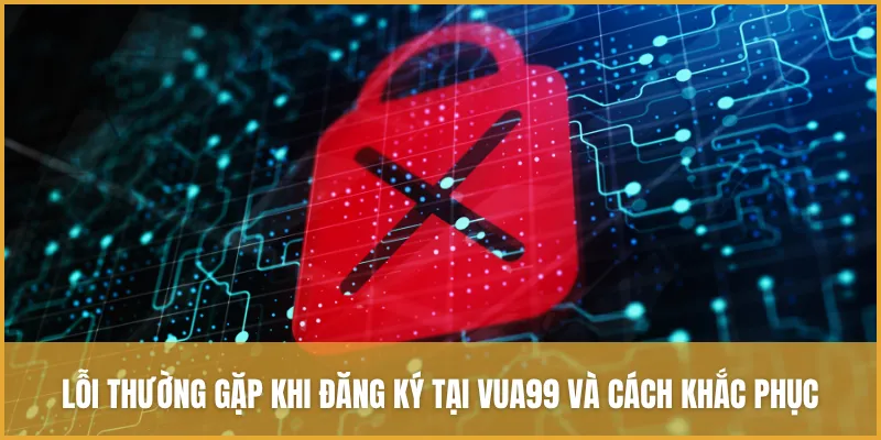 Hướng Dẫn đăng Ký VUA99 Thành Công Ngay Từ Lần đầu