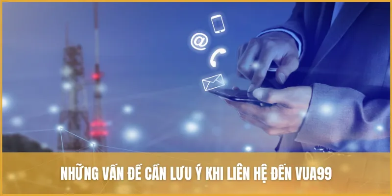 Liên Hệ VUA99: Hướng Dẫn Và Thông Tin Cần Biết