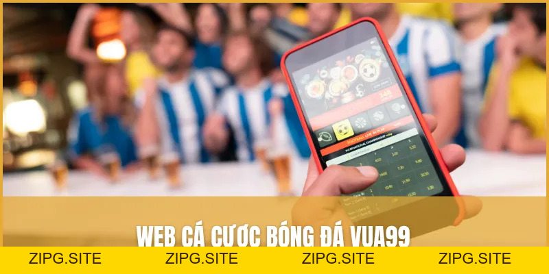 Web Cá Cược Bóng đá VUA99 - Kèo Cược đa Dang Tỷ Lệ Thắng Cao